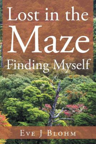 Книга Lost in the Maze Finding Myself EVE J BLOHM