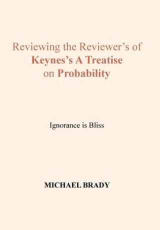 Kniha Reviewing the Reviewer's of Keynes's A Treatise on Probability MICHAEL BRADY