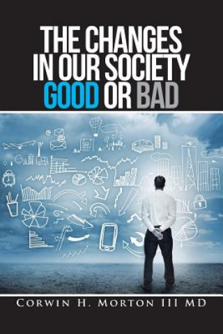 Kniha Changes in Our Society Good or Bad CORWI MORTON III MD