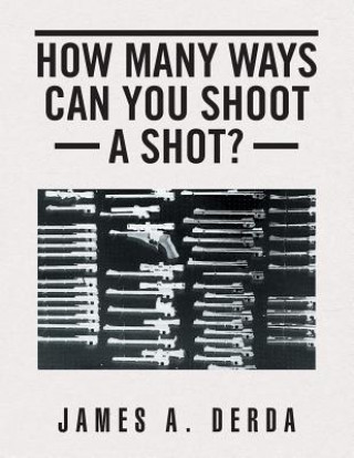 Książka How Many Ways Can You Shoot a Shot? JAMES A. DERDA