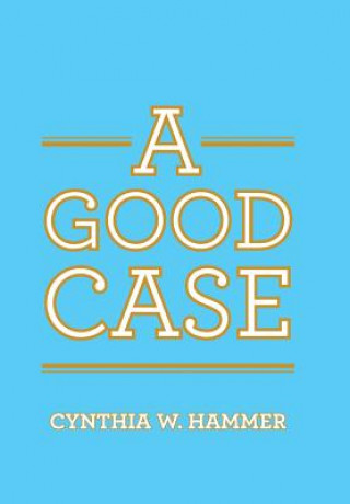 Könyv Good Case CYNTHIA W. HAMMER