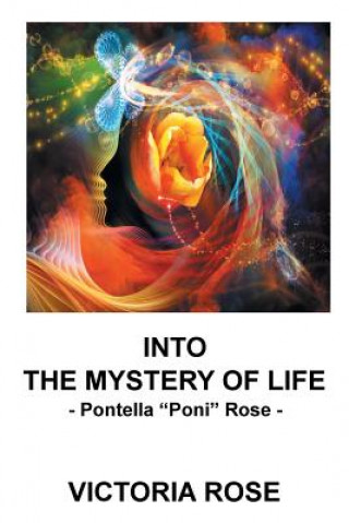 Книга Into the Mystery of Life VICTORIA ROSE