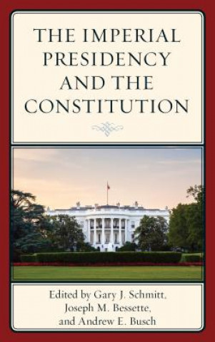 Книга Imperial Presidency and the Constitution Joseph M Bessette