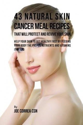 Könyv 43 Natural Skin Cancer Meal Recipes That Will Protect and Revive Your Skin JOE CORREA