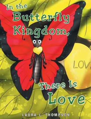 Książka In The Butterfly Kingdom There Is Love LAURA L. THOMPSON