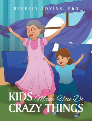 Książka Kids Make You Do Crazy Things PHD BEVERLY ADKINS