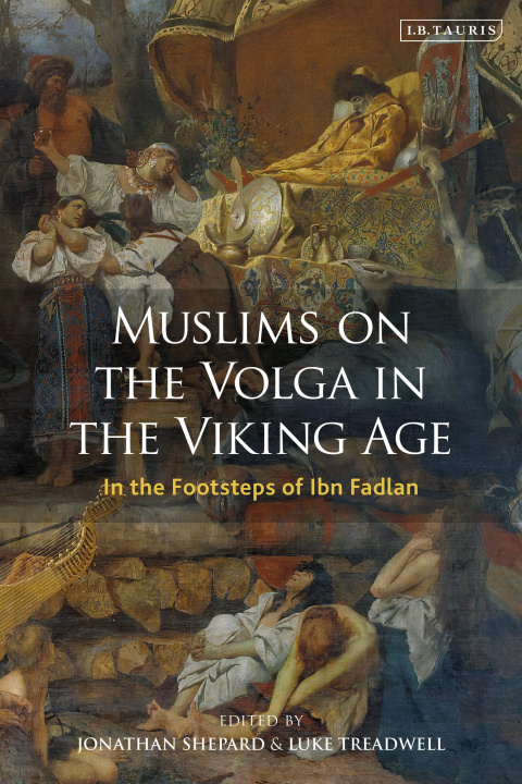 Könyv Muslims on the Volga in the Viking Age SHEPHERD  JONATHAN