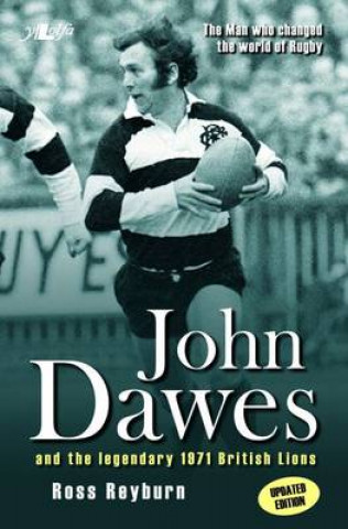 Kniha Man Who Changed the World of Rugby, The (Updated Edition) - John Dawes and the Legendary 1971 British Lions Ross Reyburn