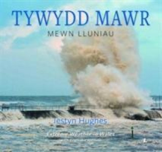 Kniha Tywydd Mawr - Mewn Lluniau / Extreme Weather in Wales Iestyn Hughes