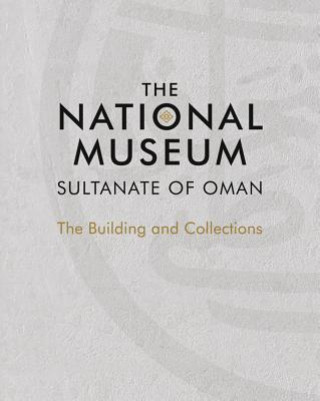 Kniha National Museum, Sultanate of Oman Scala Arts & Heritage Publishers Ltd.