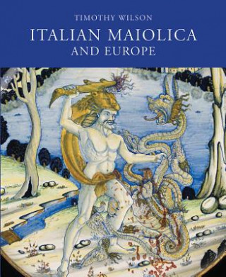 Kniha Italian Maiolica and Europe Timothy Wilson