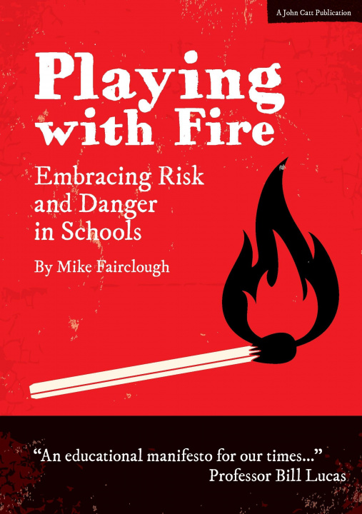 Kniha Playing with Fire: Embracing Risk and Danger in Schools Mike Fairclough