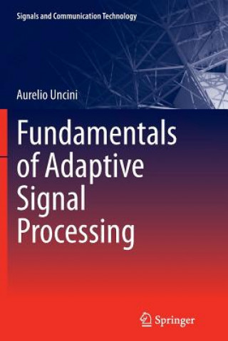 Carte Fundamentals of Adaptive Signal Processing Aurelio Uncini