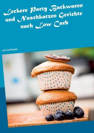 Knjiga Leckere Party Backwaren und Naschkatzen Gerichte nach Low Carb FIONA STEINMEYER