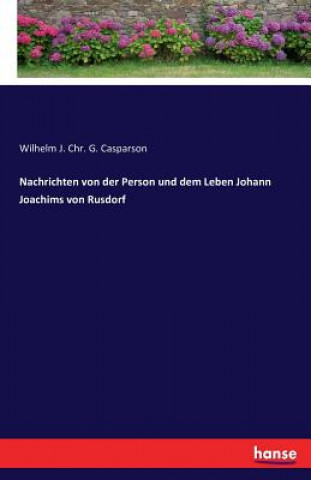 Kniha Nachrichten von der Person und dem Leben Johann Joachims von Rusdorf WILHELM J CASPARSON