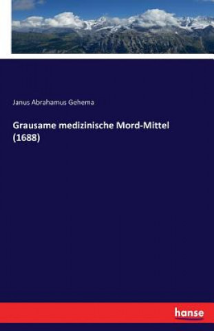 Book Grausame medizinische Mord-Mittel (1688) JANUS ABRAHA GEHEMA