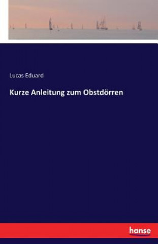Könyv Kurze Anleitung zum Obstdoerren LUCAS EDUARD