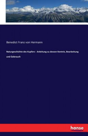 Livre Naturgeschichte des Kupfers - Anleitung zu dessen Kentnis, Bearbeitung und Gebrauch BENEDICT FR HERMANN