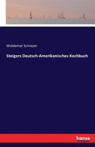 Knjiga Steigers Deutsch-Amerikanisches Kochbuch WOLDEMAR SCHREYER