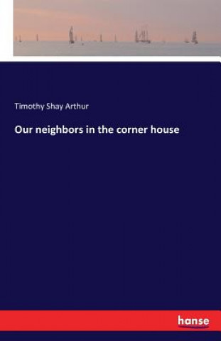 Книга Our neighbors in the corner house TIMOTHY SHAY ARTHUR