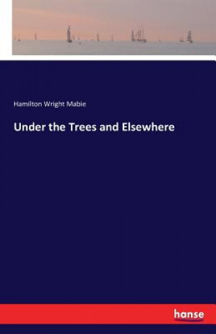 Книга Under the Trees and Elsewhere HAMILTON WRIG MABIE