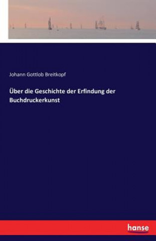 Kniha UEber die Geschichte der Erfindung der Buchdruckerkunst JOHANN GO BREITKOPF