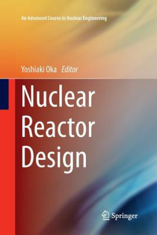 Książka Nuclear Reactor Design Yoshiaki Oka