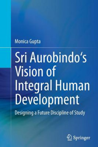 Livre Sri Aurobindo's Vision of Integral Human Development Monica Gupta