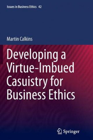 Könyv Developing a Virtue-Imbued Casuistry for Business Ethics Martin Calkins
