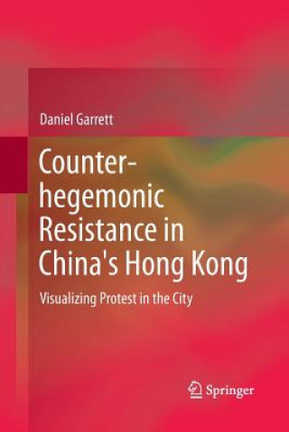 Könyv Counter-hegemonic Resistance in China's Hong Kong Daniel Paul Garrett