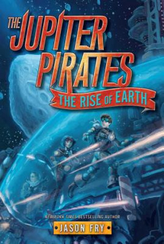 Kniha The Jupiter Pirates #3: The Rise of Earth Jason Fry