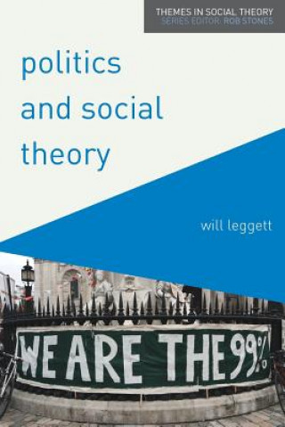 Kniha Politics and Social Theory Will Leggett