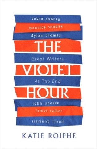 Kniha Violet Hour Katie Roiphe