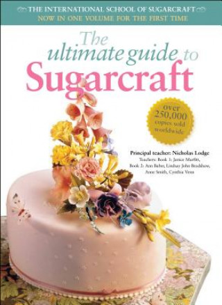 Книга The Ultimate Guide to Sugarcraft: The International School of Sugarcraft Janice Murfitt