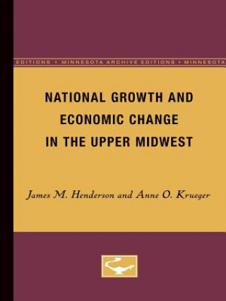 Kniha National Growth and Economic Change in the Upper Midwest James M. Henderson