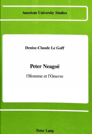 Könyv Peter Neagoe, L'homme et L'oeuvre Denise-Claude Le Goff