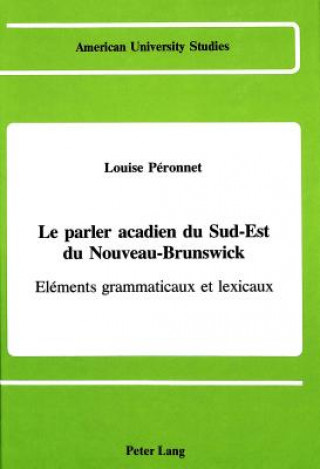 Knjiga Parler Acadien du Sud-Est d Nouveau-Brunswick Louise Péronnet