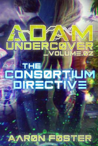 Kniha Adam Undercover, The Consortium Directive Aaron Foster