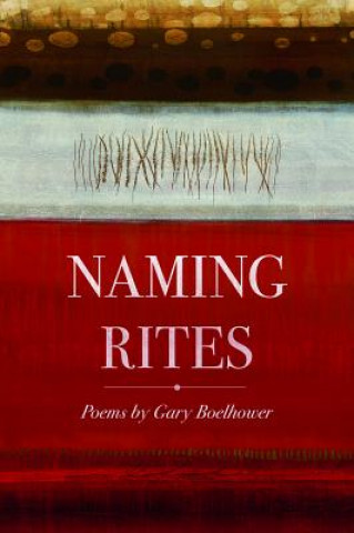 Knjiga Naming Rites: Poems Gary Boelhower