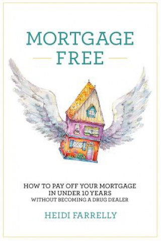 Knjiga Mortgage Free Heidi Farrelly