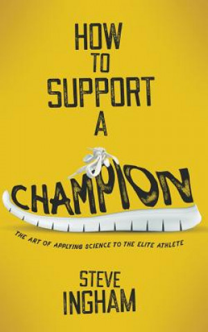 Kniha How to Support a Champion Steve Ingham