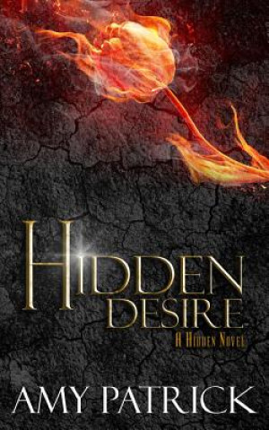 Könyv Hidden Desire, Book 6 of the Hidden Saga Amy Patrick