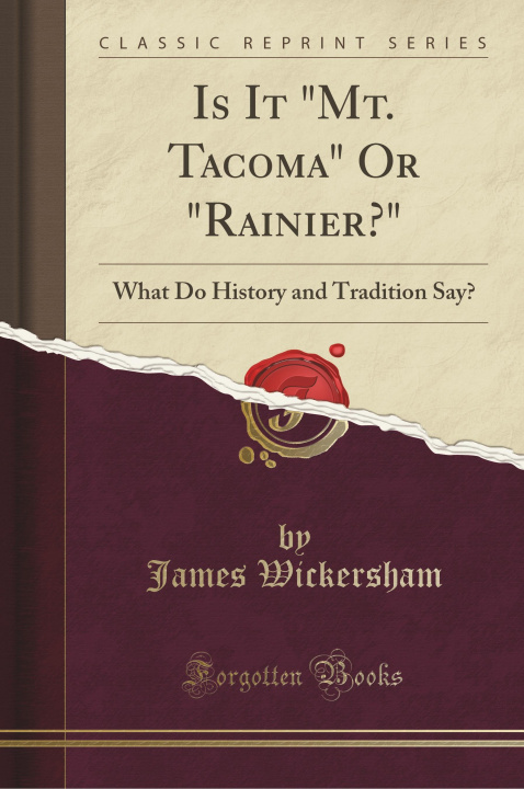 Carte Is It "Mt. Tacoma" Or "Rainier?" James Wickersham