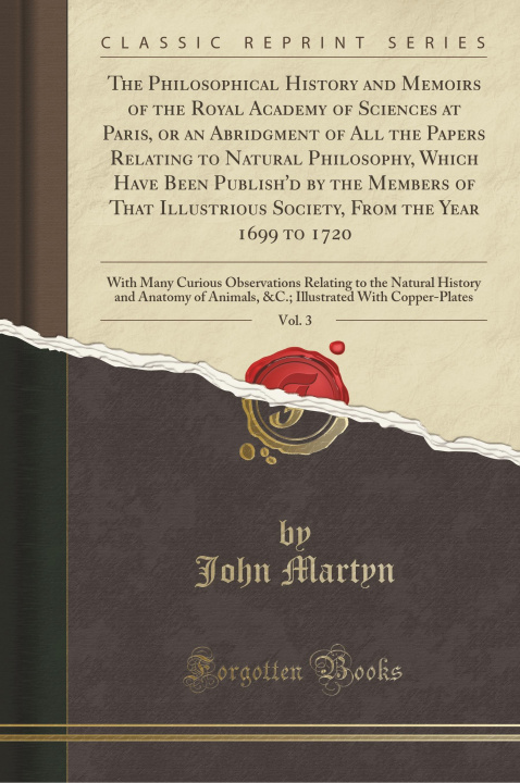Carte The Philosophical History and Memoirs of the Royal Academy of Sciences at Paris, or an Abridgment of All the Papers Relating to Natural Philosophy, Wh John Martyn