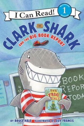 Kniha Clark the Shark and the Big Book Report Bruce Hale