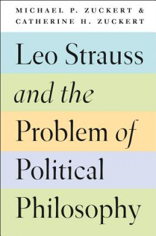 Könyv Leo Strauss and the Problem of Political Philosophy Michael P Zuckert