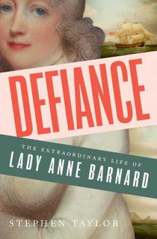 Kniha Defiance - The Extraordinary Life of Lady Anne Barnard Stephen Taylor