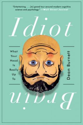 Könyv Idiot Brain - What Your Head Is Really Up To Dean Burnett