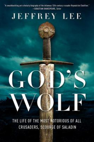 Книга God's Wolf - The Life of the Most Notorious of all Crusaders, Scourge of Saladin Jeffrey Lee