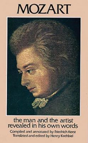 Carte Mozart: The Man and the Artist Revealed in His Own Words Friedrich Kerst
